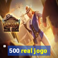 500 real jogo